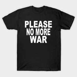 Please no more war T-Shirt